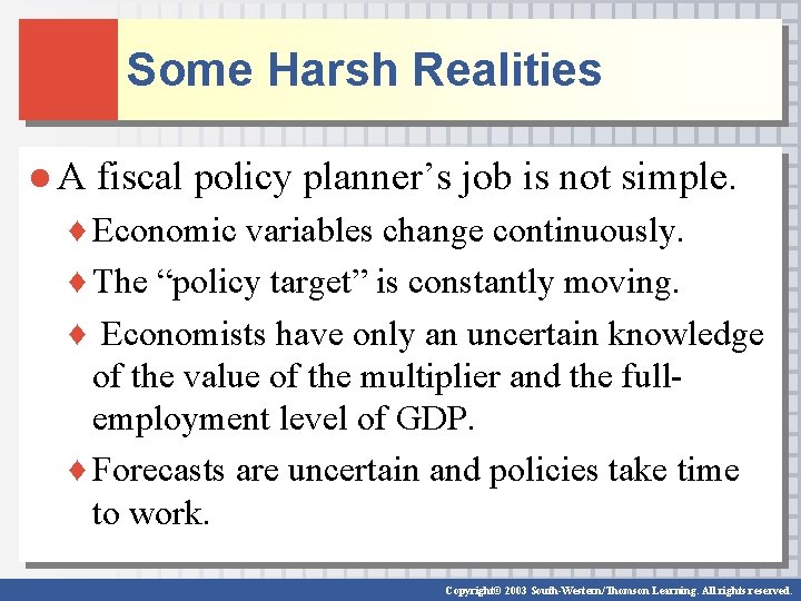 Some Harsh Realities ● A fiscal policy planner’s job is not simple. ♦ Economic Some Harsh Realities ● A fiscal policy planner’s job is not simple. ♦ Economic