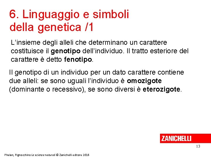 6. Linguaggio e simboli della genetica /1 L’insieme degli alleli che determinano un carattere