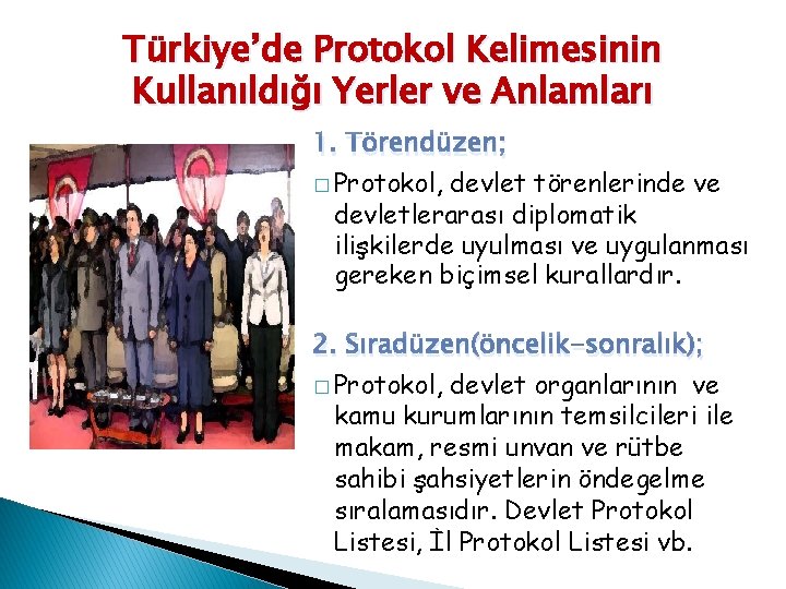 Türkiye’de Protokol Kelimesinin Kullanıldığı Yerler ve Anlamları 1. Törendüzen; � Protokol, devlet törenlerinde ve