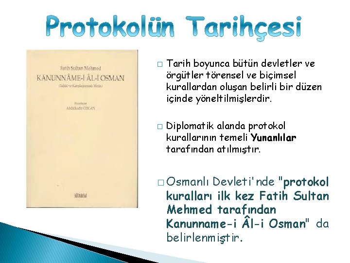 � � Tarih boyunca bütün devletler ve örgütler törensel ve biçimsel kurallardan oluşan belirli