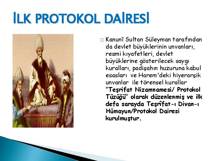 İLK PROTOKOL DAİRESİ � Kanunî Sultan Süleyman tarafından da devlet büyüklerinin unvanları, resmi kıyafetleri,