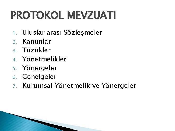 PROTOKOL MEVZUATI 1. 2. 3. 4. 5. 6. 7. Uluslar arası Sözleşmeler Kanunlar Tüzükler