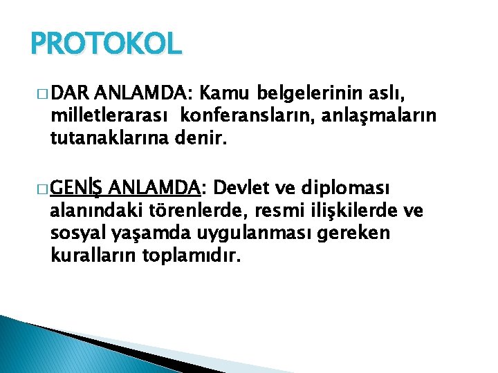 PROTOKOL � DAR ANLAMDA: Kamu belgelerinin aslı, milletlerarası konferansların, anlaşmaların tutanaklarına denir. � GENİŞ