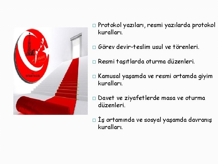 � Protokol yazıları, resmi yazılarda protokol kuralları. � Görev devir-teslim usul ve törenleri. �