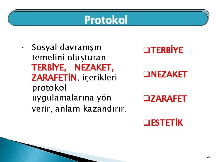 Protokol • Sosyal davranışın temelini oluşturan TERBİYE, NEZAKET, ZARAFETİN, içerikleri protokol uygulamalarına yön verir,