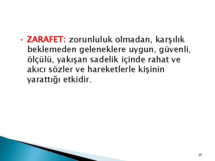  • ZARAFET: zorunluluk olmadan, karşılık beklemeden geleneklere uygun, güvenli, ölçülü, yakışan sadelik içinde