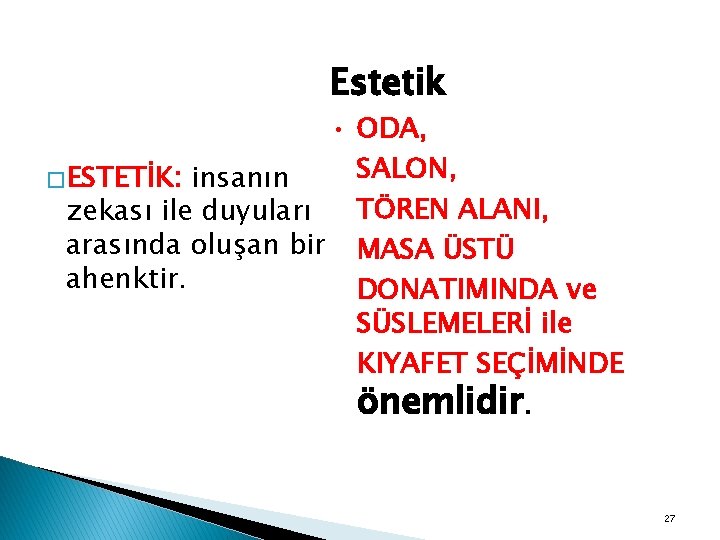 Estetik • ODA, SALON, � ESTETİK: insanın TÖREN ALANI, zekası ile duyuları arasında oluşan