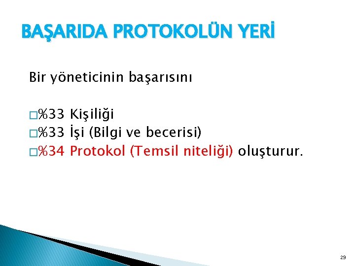 BAŞARIDA PROTOKOLÜN YERİ Bir yöneticinin başarısını � %33 Kişiliği � %33 İşi (Bilgi ve