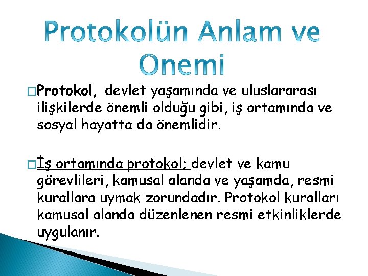 � Protokol, devlet yaşamında ve uluslararası ilişkilerde önemli olduğu gibi, iş ortamında ve sosyal