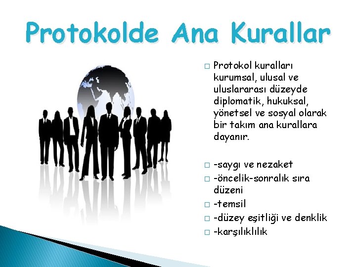 Protokolde Ana Kurallar � � � Protokol kuralları kurumsal, ulusal ve uluslararası düzeyde diplomatik,