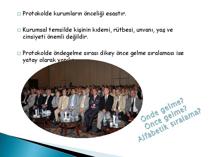 � � � Protokolde kurumların önceliği esastır. Kurumsal temsilde kişinin kıdemi, rütbesi, unvanı, yaş