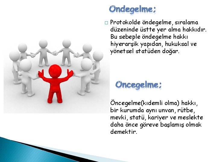 Öndegelme; � Protokolde öndegelme, sıralama düzeninde üstte yer alma hakkıdır. Bu sebeple öndegelme hakkı