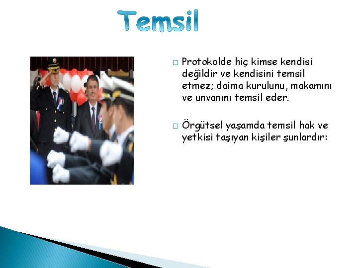 � � Protokolde hiç kimse kendisi değildir ve kendisini temsil etmez; daima kurulunu, makamını