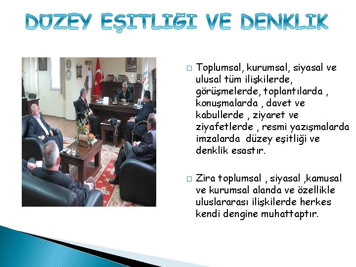 � � Toplumsal, kurumsal, siyasal ve ulusal tüm ilişkilerde, görüşmelerde, toplantılarda , konuşmalarda ,