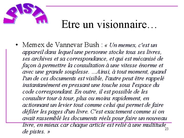 Etre un visionnaire… • Memex de Vannevar Bush : « Un memex, c'est un