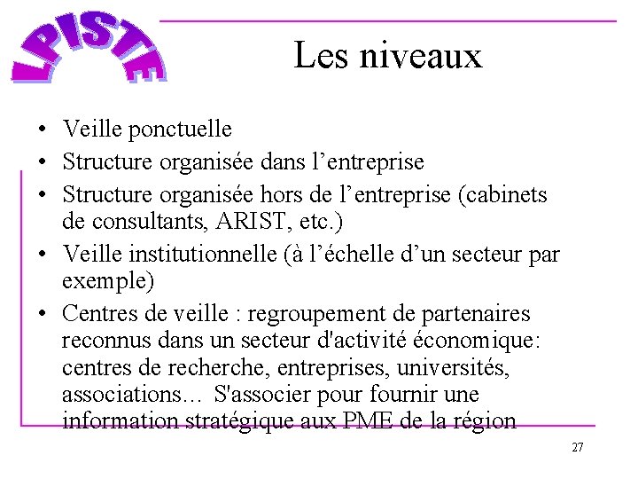 Les niveaux • Veille ponctuelle • Structure organisée dans l’entreprise • Structure organisée hors