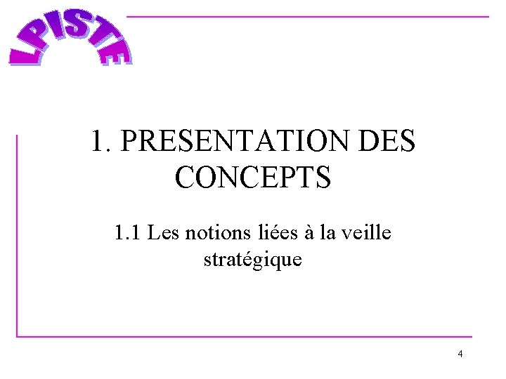 1. PRESENTATION DES CONCEPTS 1. 1 Les notions liées à la veille stratégique 4