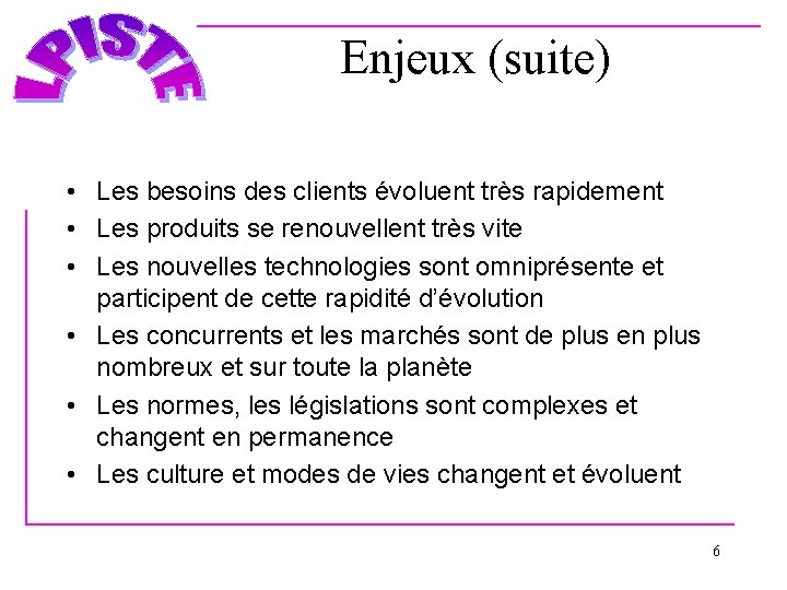 Enjeux (suite) • Les besoins des clients évoluent très rapidement • Les produits se