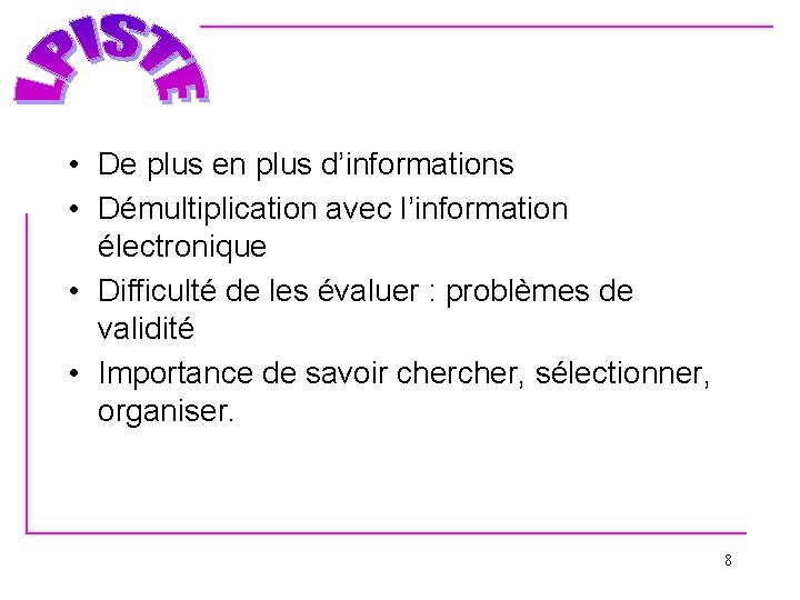  • De plus en plus d’informations • Démultiplication avec l’information électronique • Difficulté