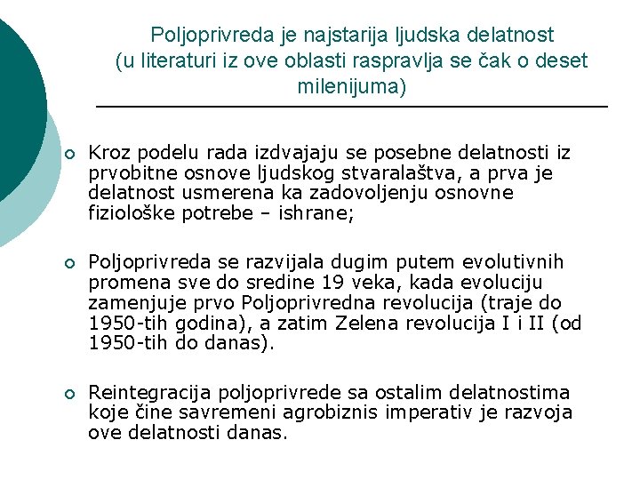 Poljoprivreda je najstarija ljudska delatnost (u literaturi iz ove oblasti raspravlja se čak o