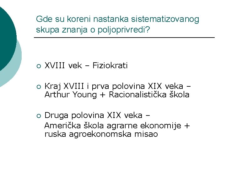 Gde su koreni nastanka sistematizovanog skupa znanja o poljoprivredi? ¡ XVIII vek – Fiziokrati