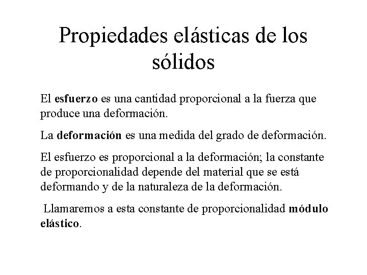 Propiedades elásticas de los sólidos El esfuerzo es una cantidad proporcional a la fuerza Propiedades elásticas de los sólidos El esfuerzo es una cantidad proporcional a la fuerza
