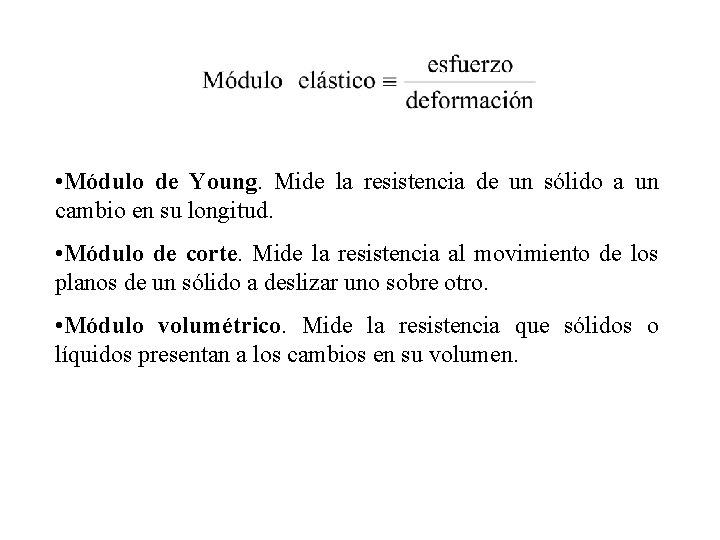 • Módulo de Young. Mide la resistencia de un sólido a un cambio • Módulo de Young. Mide la resistencia de un sólido a un cambio