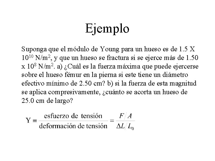 Ejemplo Suponga que el módulo de Young para un hueso es de 1. 5 Ejemplo Suponga que el módulo de Young para un hueso es de 1. 5