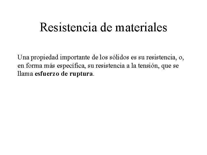 Resistencia de materiales Una propiedad importante de los sólidos es su resistencia, o, en Resistencia de materiales Una propiedad importante de los sólidos es su resistencia, o, en