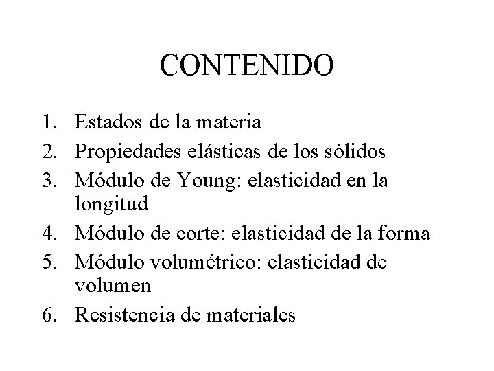 CONTENIDO 1. Estados de la materia 2. Propiedades elásticas de los sólidos 3. Módulo CONTENIDO 1. Estados de la materia 2. Propiedades elásticas de los sólidos 3. Módulo