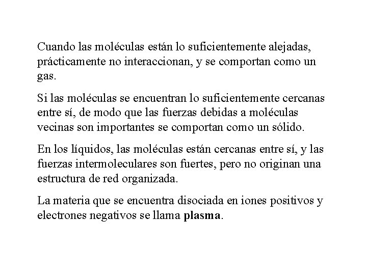 Cuando las moléculas están lo suficientemente alejadas, prácticamente no interaccionan, y se comportan como Cuando las moléculas están lo suficientemente alejadas, prácticamente no interaccionan, y se comportan como