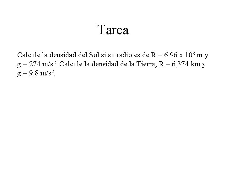 Tarea Calcule la densidad del Sol si su radio es de R = 6. Tarea Calcule la densidad del Sol si su radio es de R = 6.