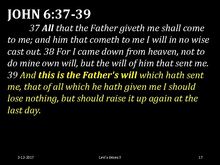 JOHN 6: 37 -39 37 All that the Father giveth me shall come to