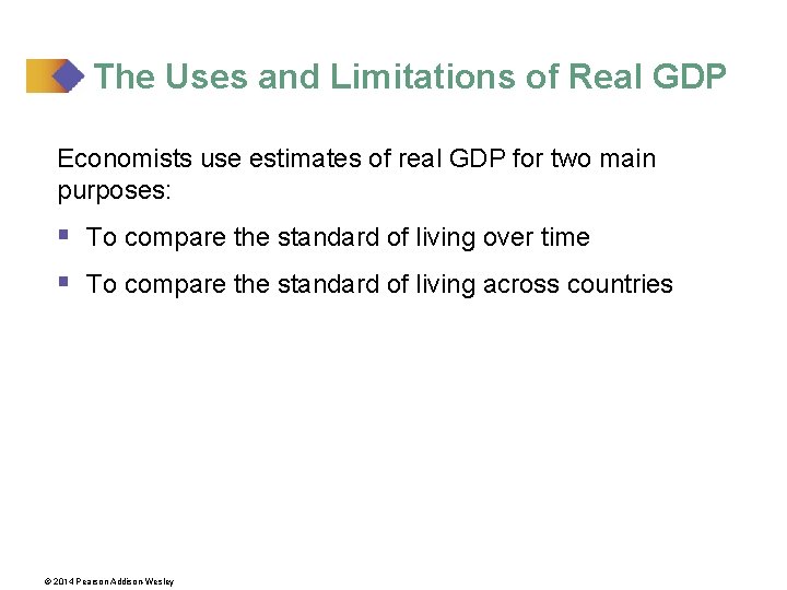 The Uses and Limitations of Real GDP Economists use estimates of real GDP for