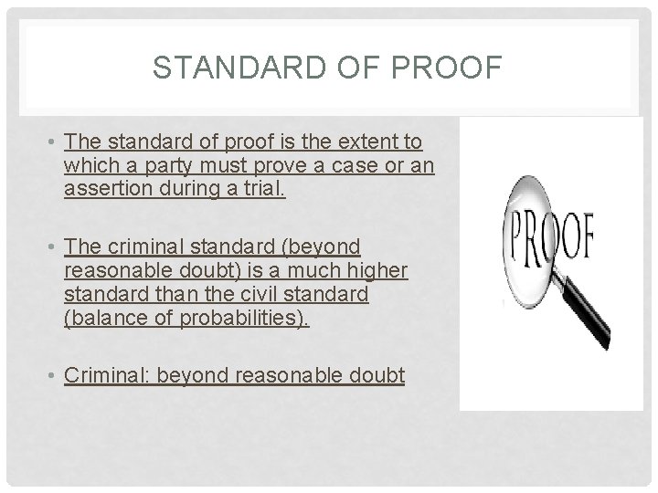 STANDARD OF PROOF • The standard of proof is the extent to which a