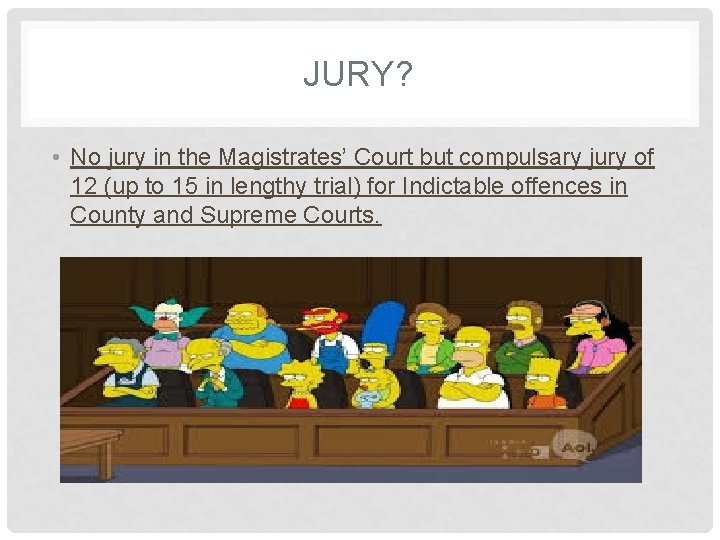 JURY? • No jury in the Magistrates’ Court but compulsary jury of 12 (up