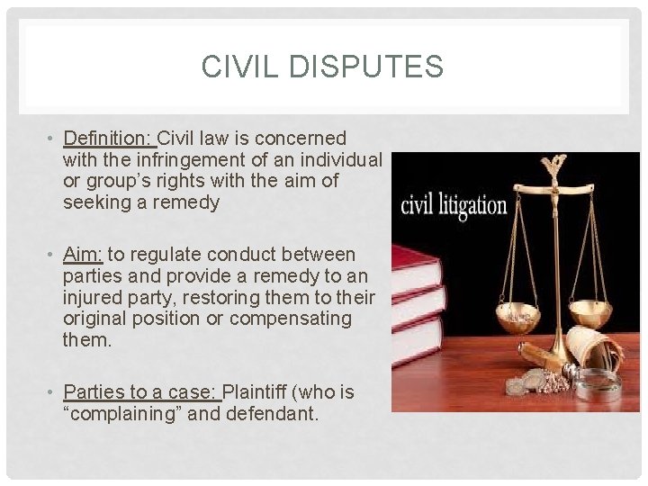 CIVIL DISPUTES • Definition: Civil law is concerned with the infringement of an individual