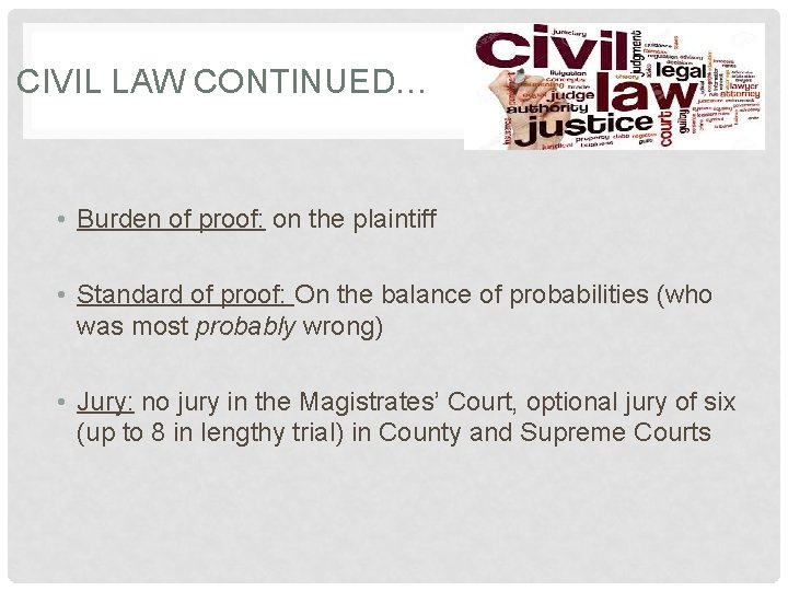 CIVIL LAW CONTINUED… • Burden of proof: on the plaintiff • Standard of proof: