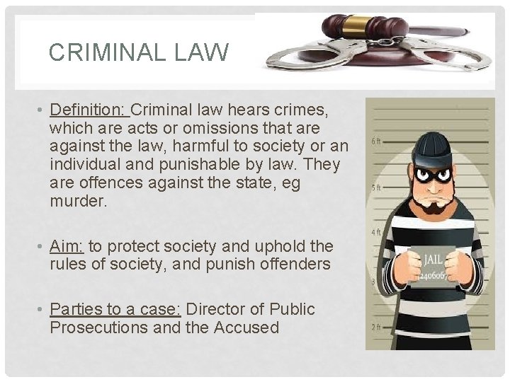 CRIMINAL LAW • Definition: Criminal law hears crimes, which are acts or omissions that