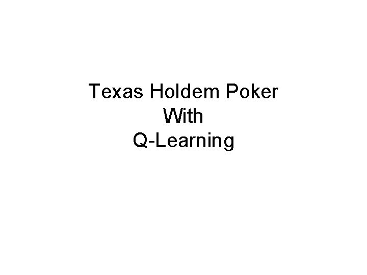 Texas Holdem Poker With Q-Learning 