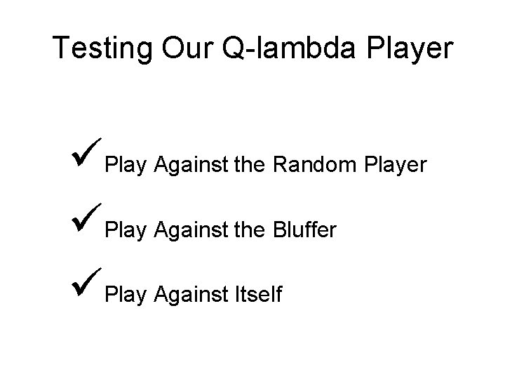 Testing Our Q-lambda Player üPlay Against the Random Player üPlay Against the Bluffer üPlay