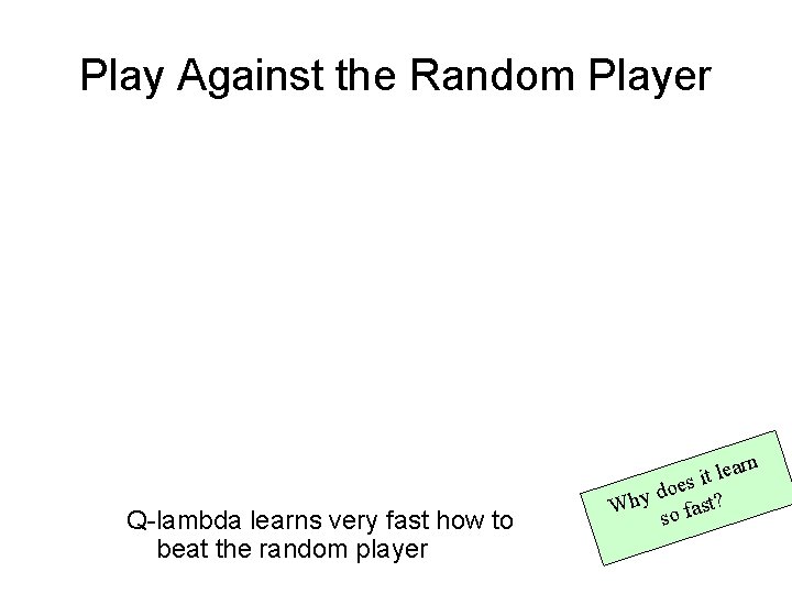 Play Against the Random Player Q-lambda learns very fast how to beat the random