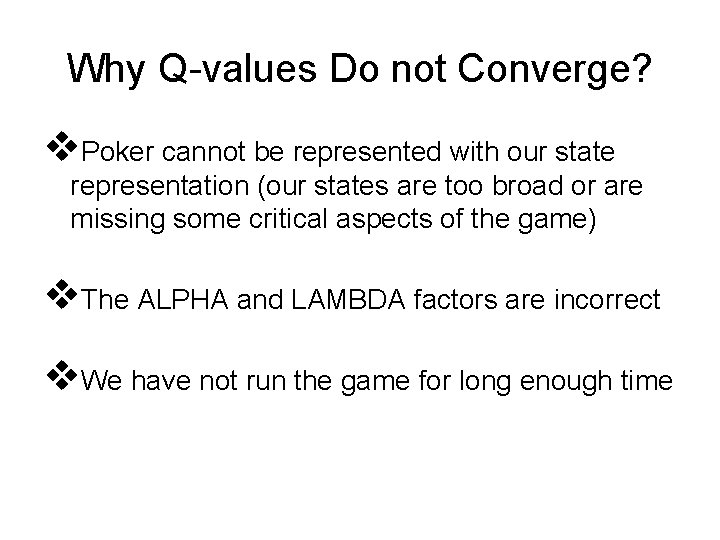 Why Q-values Do not Converge? v. Poker cannot be represented with our state representation
