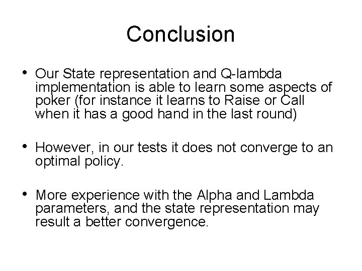 Conclusion • Our State representation and Q-lambda implementation is able to learn some aspects