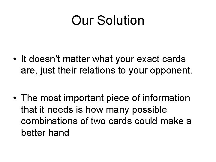 Our Solution • It doesn’t matter what your exact cards are, just their relations