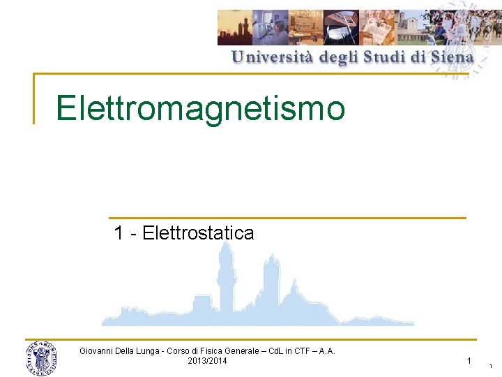 Elettromagnetismo 1 - Elettrostatica Giovanni Della Lunga - Corso di Fisica Generale – Cd. Elettromagnetismo 1 - Elettrostatica Giovanni Della Lunga - Corso di Fisica Generale – Cd.
