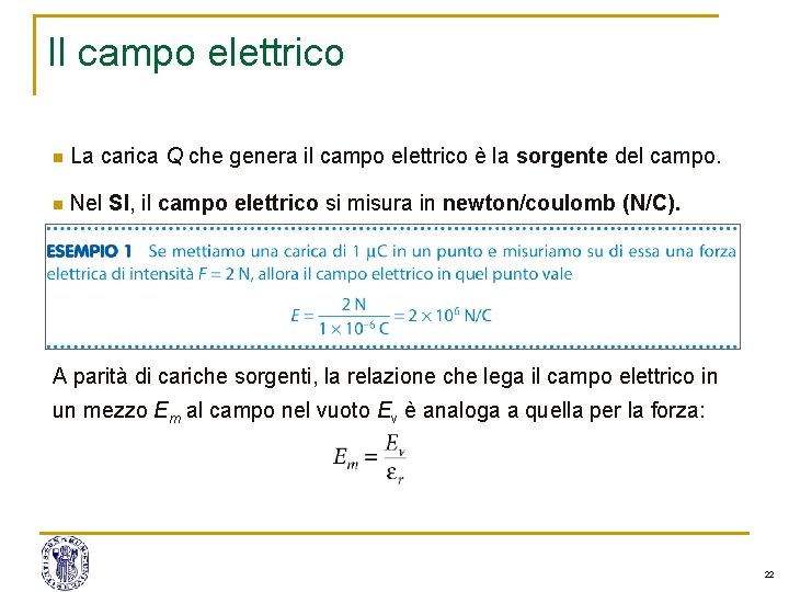 Il campo elettrico n La carica Q che genera il campo elettrico è la Il campo elettrico n La carica Q che genera il campo elettrico è la