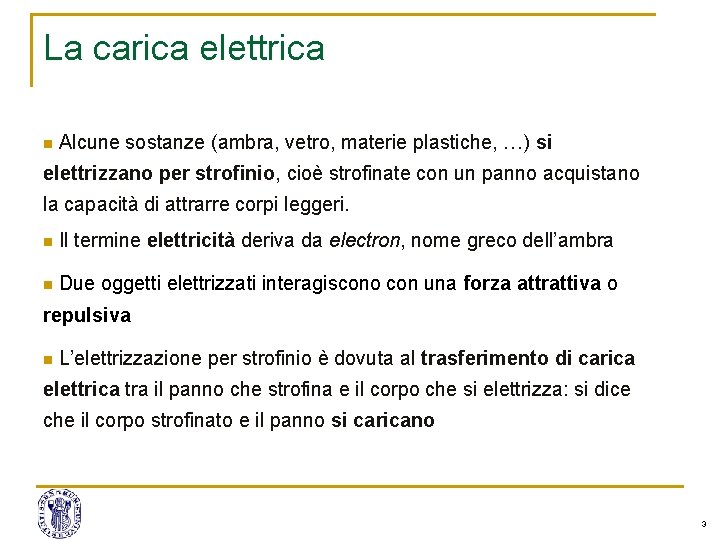 La carica elettrica n Alcune sostanze (ambra, vetro, materie plastiche, …) si elettrizzano per La carica elettrica n Alcune sostanze (ambra, vetro, materie plastiche, …) si elettrizzano per