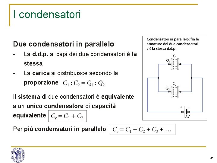 I condensatori Due condensatori in parallelo - La d. d. p. ai capi dei I condensatori Due condensatori in parallelo - La d. d. p. ai capi dei