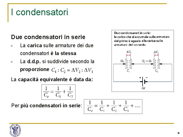 I condensatori Due condensatori in serie - La carica sulle armature dei due condensatori I condensatori Due condensatori in serie - La carica sulle armature dei due condensatori